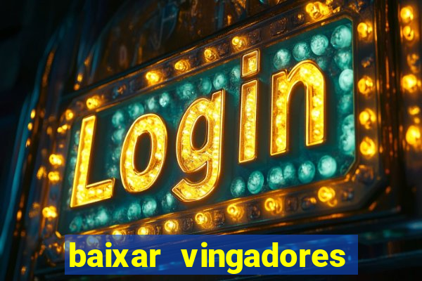 baixar vingadores guerra infinita google drive
